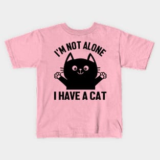 I'm not alone, i have a cat Kids T-Shirt